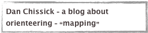 Dan Chissick - a blog about orienteering - “mapping”